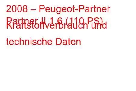 2008 – Peugeot-Partner
Partner II 1.6 (110 PS) Kraftstoffverbrauch und technische Daten