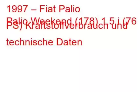 1997 – Fiat Palio
Palio Weekend (178) 1.5 i (76 PS) Kraftstoffverbrauch und technische Daten