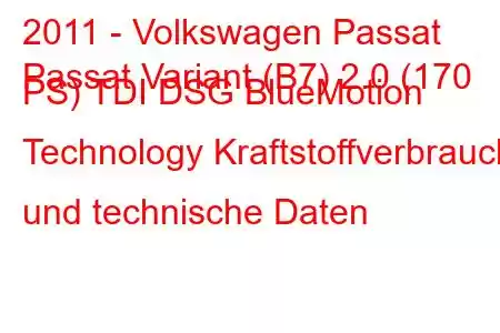 2011 - Volkswagen Passat
Passat Variant (B7) 2.0 (170 PS) TDI DSG BlueMotion Technology Kraftstoffverbrauch und technische Daten