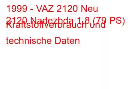 1999 - VAZ 2120 Neu
2120 Nadezhda 1.8 (79 PS) Kraftstoffverbrauch und technische Daten