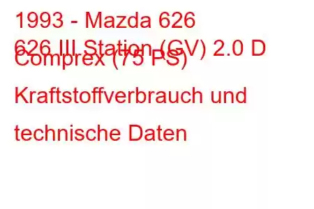 1993 - Mazda 626
626 III Station (GV) 2.0 D Comprex (75 PS) Kraftstoffverbrauch und technische Daten