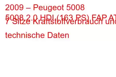 2009 – Peugeot 5008
5008 2.0 HDI (163 PS) FAP AT 7 Sitze Kraftstoffverbrauch und technische Daten