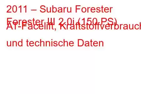 2011 – Subaru Forester
Forester III 2.0i (150 PS) AT-Facelift, Kraftstoffverbrauch und technische Daten