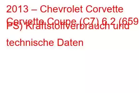 2013 – Chevrolet Corvette
Corvette Coupe (C7) 6.2 (659 PS) Kraftstoffverbrauch und technische Daten