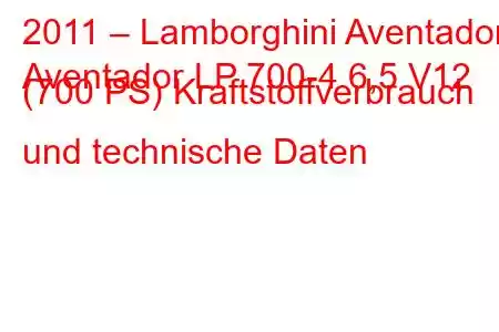 2011 – Lamborghini Aventador
Aventador LP 700-4 6,5 V12 (700 PS) Kraftstoffverbrauch und technische Daten