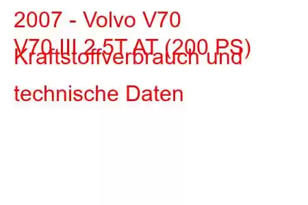 2007 - Volvo V70
V70 III 2.5T AT (200 PS) Kraftstoffverbrauch und technische Daten