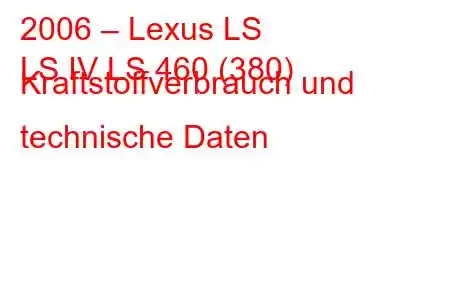 2006 – Lexus LS
LS IV LS 460 (380) Kraftstoffverbrauch und technische Daten