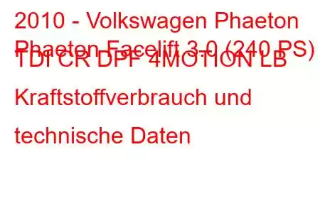 2010 - Volkswagen Phaeton
Phaeton Facelift 3.0 (240 PS) TDI CR DPF 4MOTION LB Kraftstoffverbrauch und technische Daten