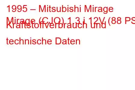 1995 – Mitsubishi Mirage
Mirage (CJO) 1.3 i 12V (88 PS) Kraftstoffverbrauch und technische Daten