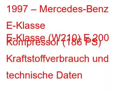 1997 – Mercedes-Benz E-Klasse
E-Klasse (W210) E 200 Kompressor (186 PS) Kraftstoffverbrauch und technische Daten