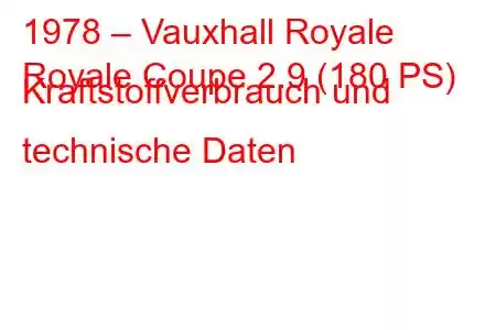 1978 – Vauxhall Royale
Royale Coupe 2.9 (180 PS) Kraftstoffverbrauch und technische Daten