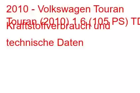 2010 - Volkswagen Touran
Touran (2010) 1.6 (105 PS) TDI Kraftstoffverbrauch und technische Daten