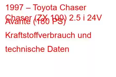 1997 – Toyota Chaser
Chaser (ZX 100) 2.5 i 24V Avante (180 PS) Kraftstoffverbrauch und technische Daten