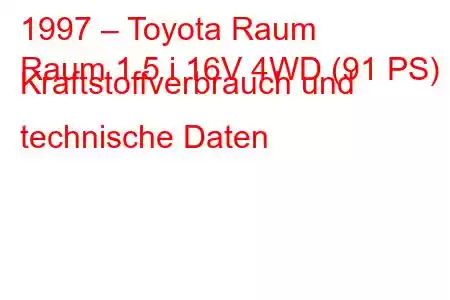 1997 – Toyota Raum
Raum 1.5 i 16V 4WD (91 PS) Kraftstoffverbrauch und technische Daten