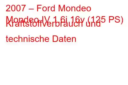 2007 – Ford Mondeo
Mondeo IV 1.6i 16v (125 PS) Kraftstoffverbrauch und technische Daten