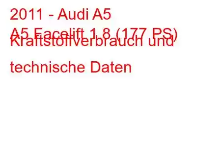 2011 - Audi A5
A5 Facelift 1.8 (177 PS) Kraftstoffverbrauch und technische Daten